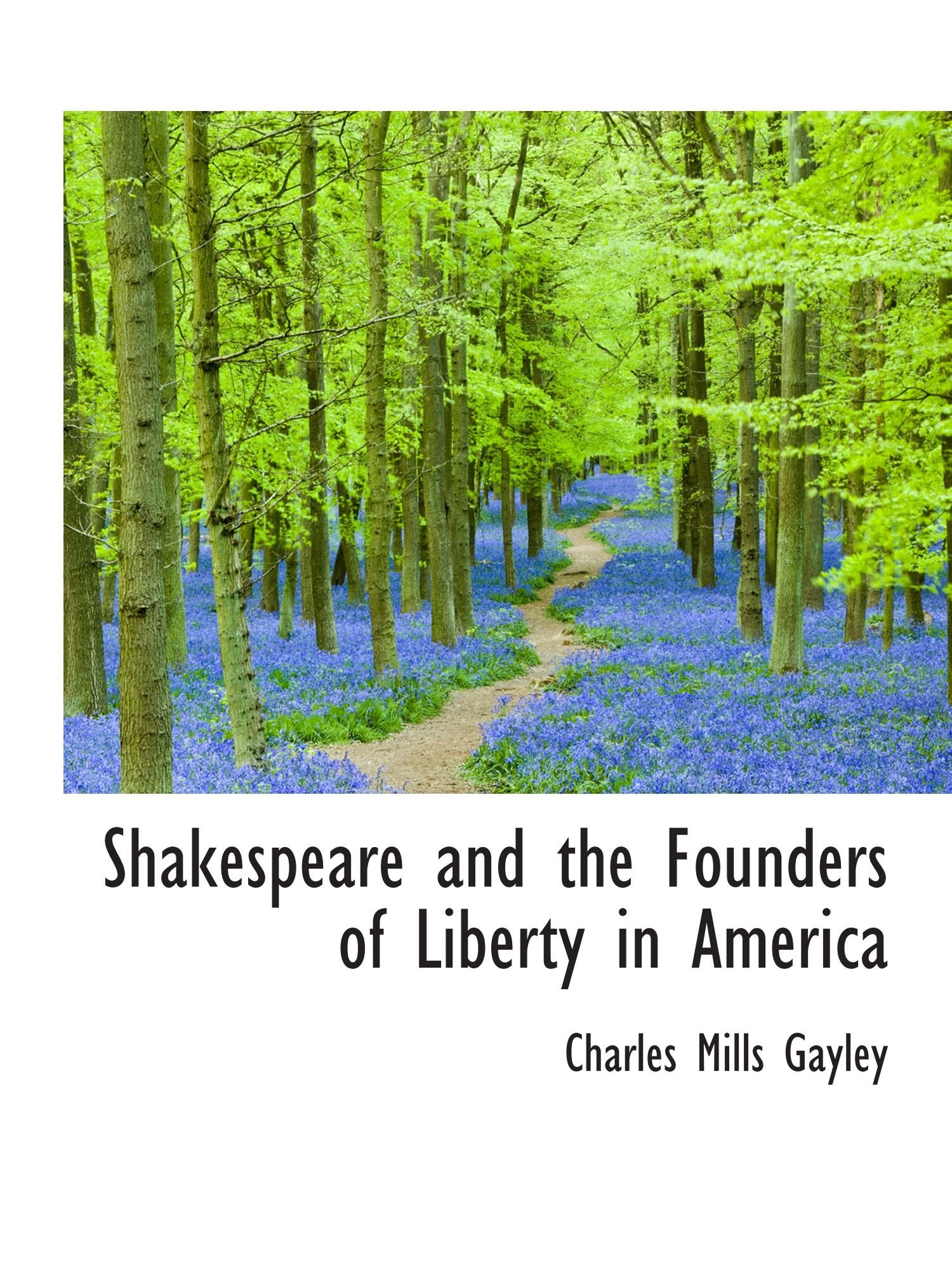 Shakespeare and the Founders of Liberty in America Politics & History