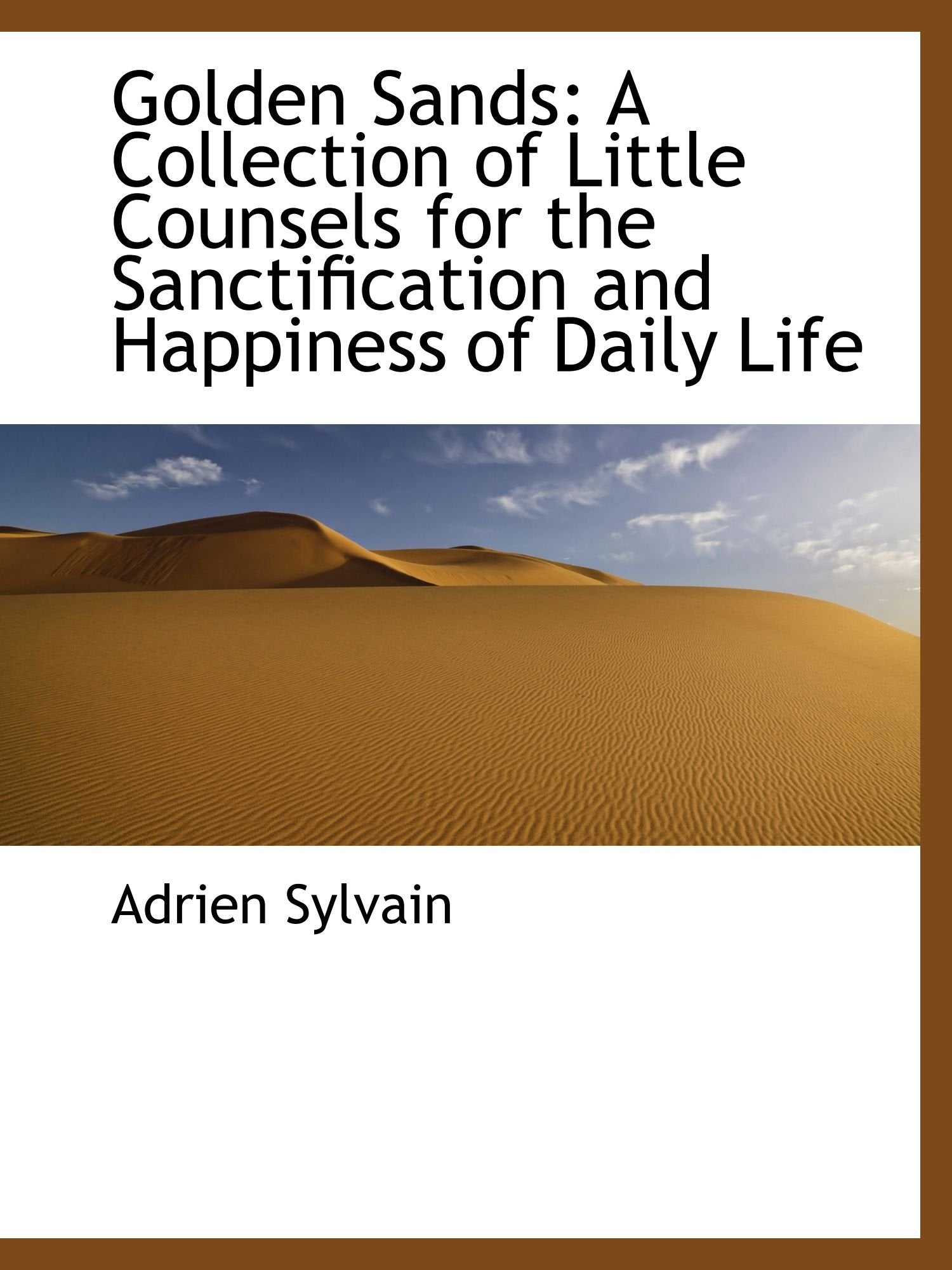 Golden Sands: A Collection of Little Counsels for the Sanctification and Happiness of Daily Life Politics & History