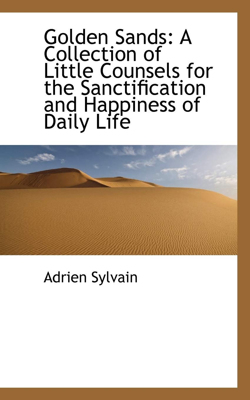 Golden Sands: A Collection of Little Counsels for the Sanctification and Happiness of Daily Life Politics & History