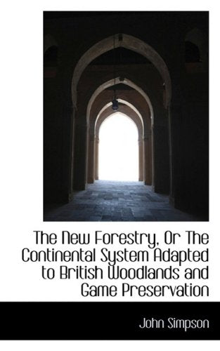 The New Forestry, or the Continental System Adapted to British Woodlands and Game Preservation Politics & History