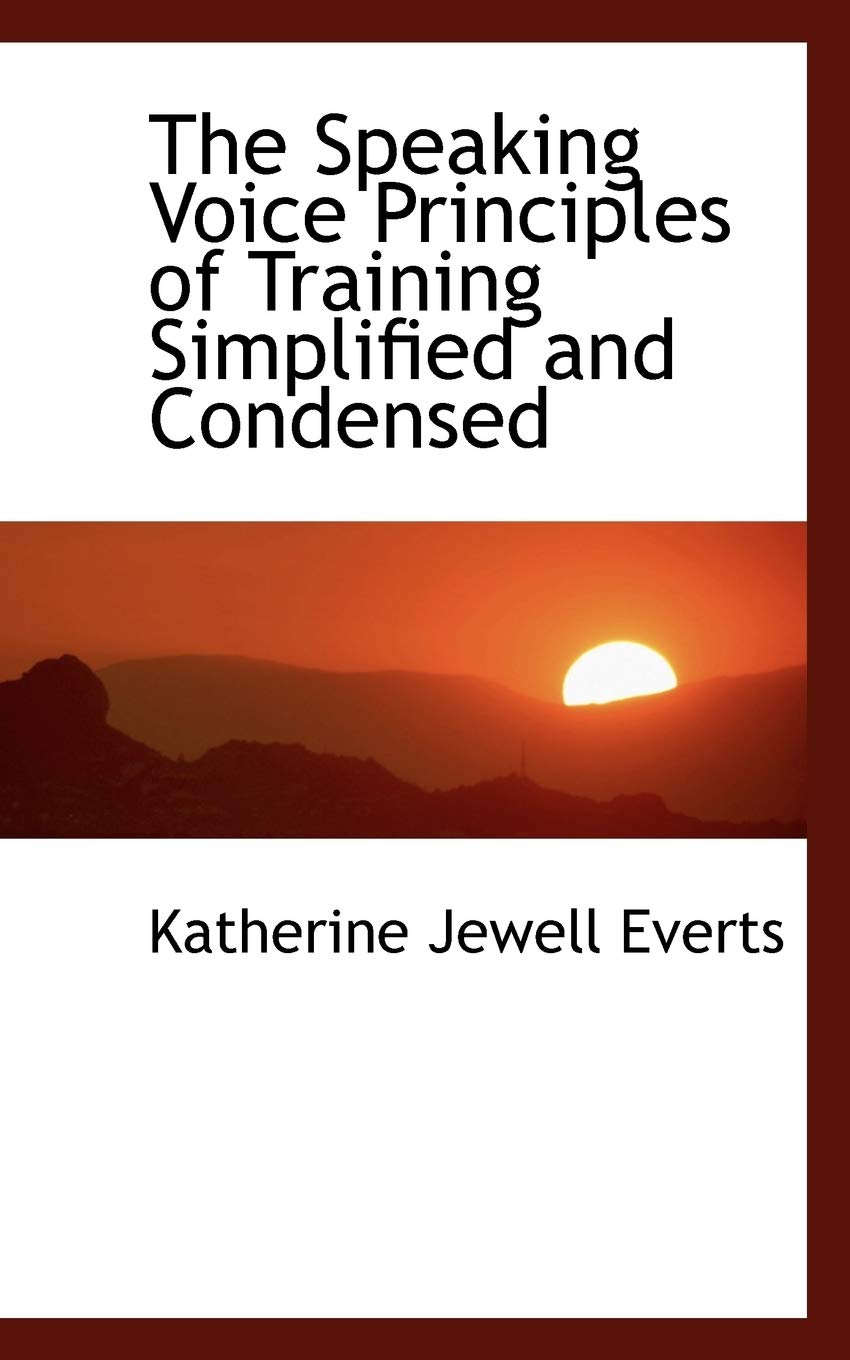 The Speaking Voice Principles of Training Simplified and Condensed Politics & History