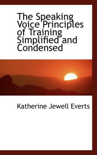 The Speaking Voice Principles of Training Simplified and Condensed Politics & History