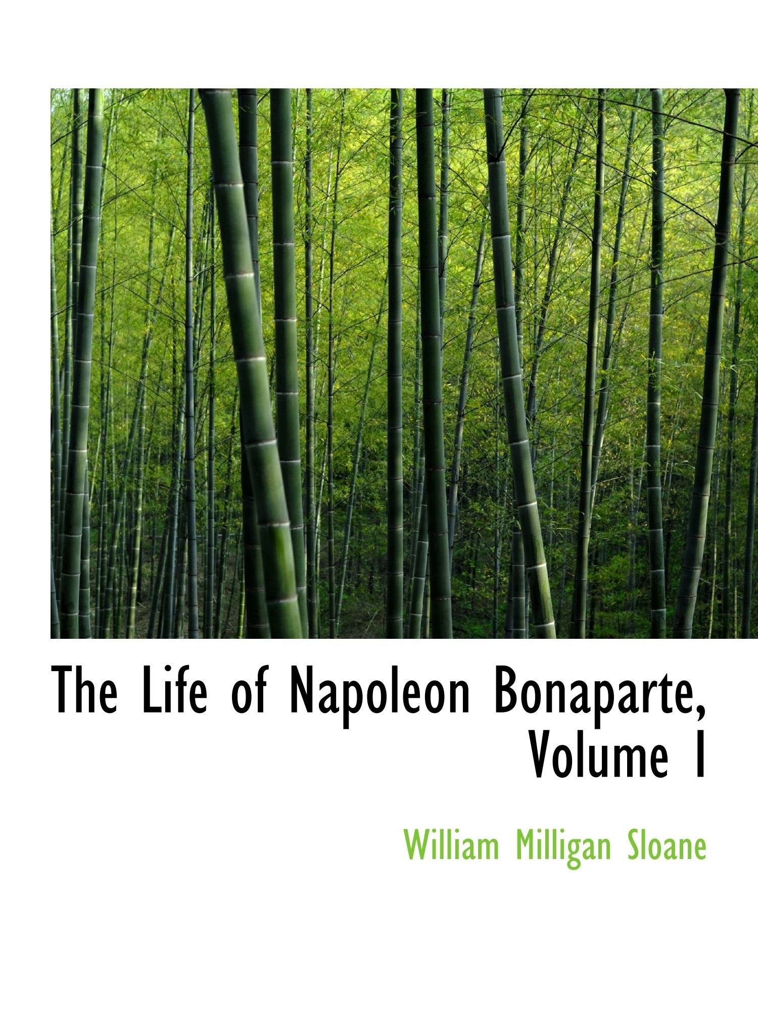 The Life of Napoleon Bonaparte, Volume I Politics & History