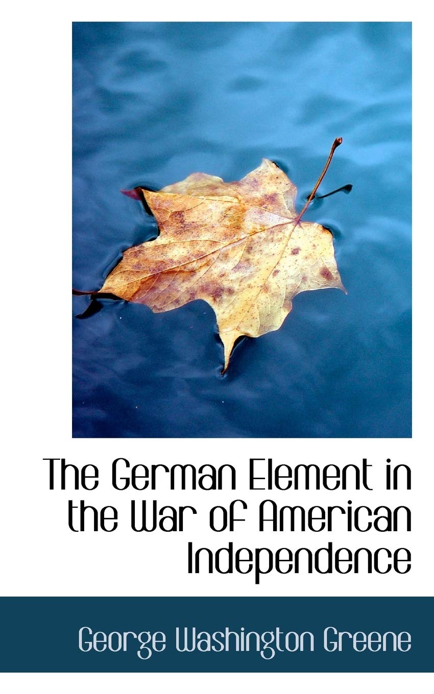 The German Element in the War of American Independence Politics & History
