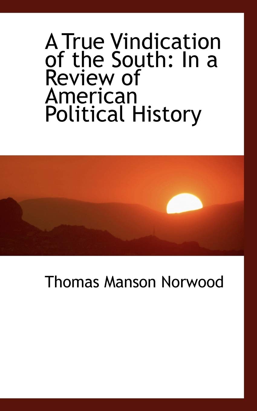A True Vindication of the South: In a Review of American Political History Politics & History