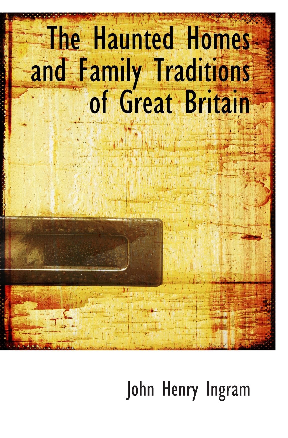 The Haunted Homes and Family Traditions of Great Britain book
