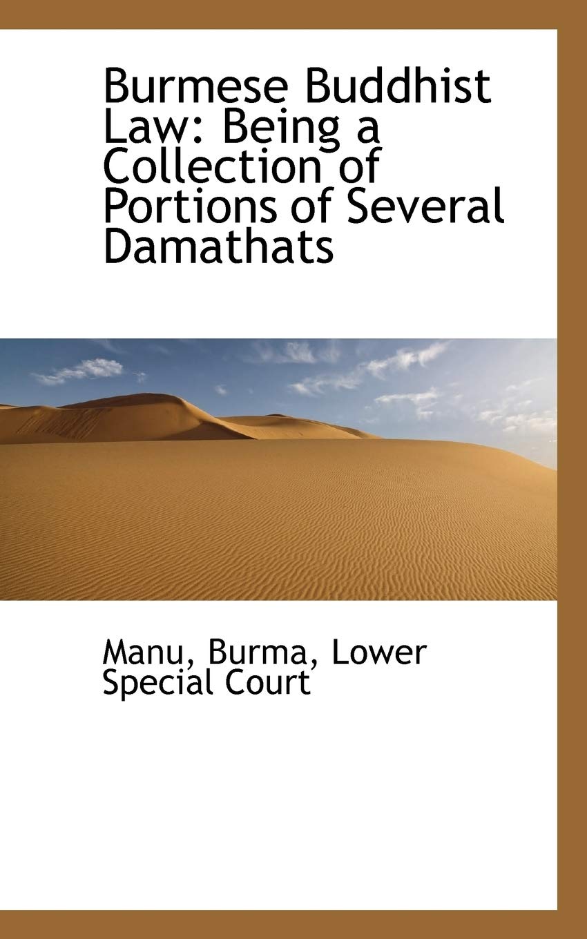 Burmese Buddhist Law: Being a Collection of Portions of Several Damathats Politics & History