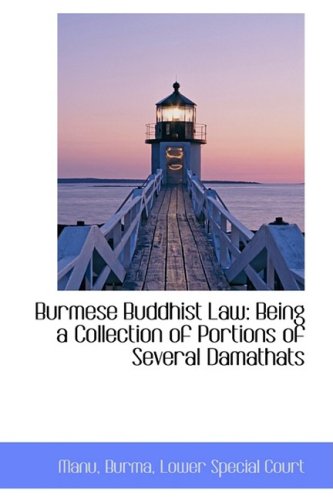 Burmese Buddhist Law: Being a Collection of Portions of Several Damathats Politics & History