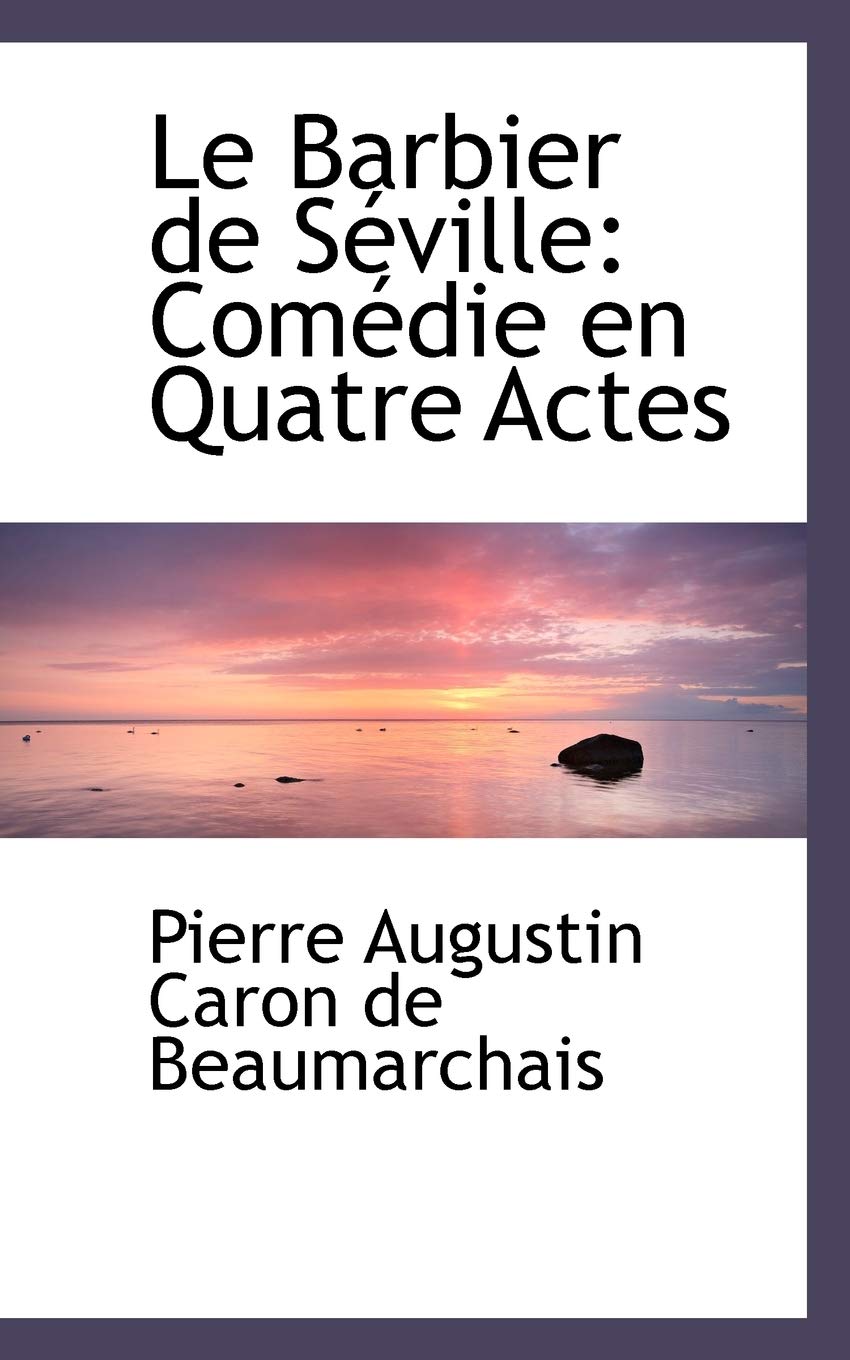 Le Barbier De Seville: Comedie En Quatre Actes (Bibliobazaar Reproduction) Politics & History