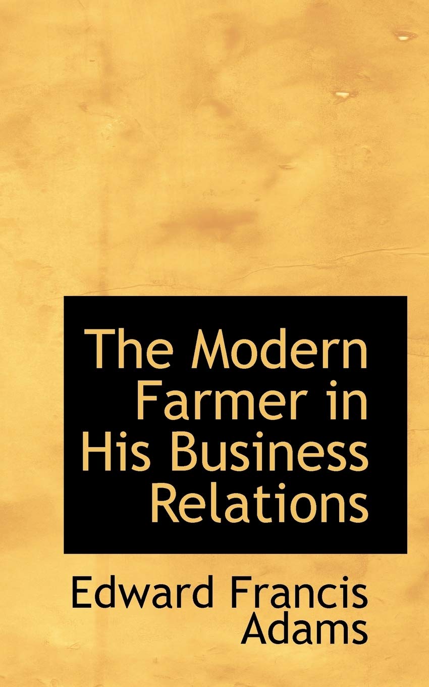 The Modern Farmer in His Business Relations Politics & History