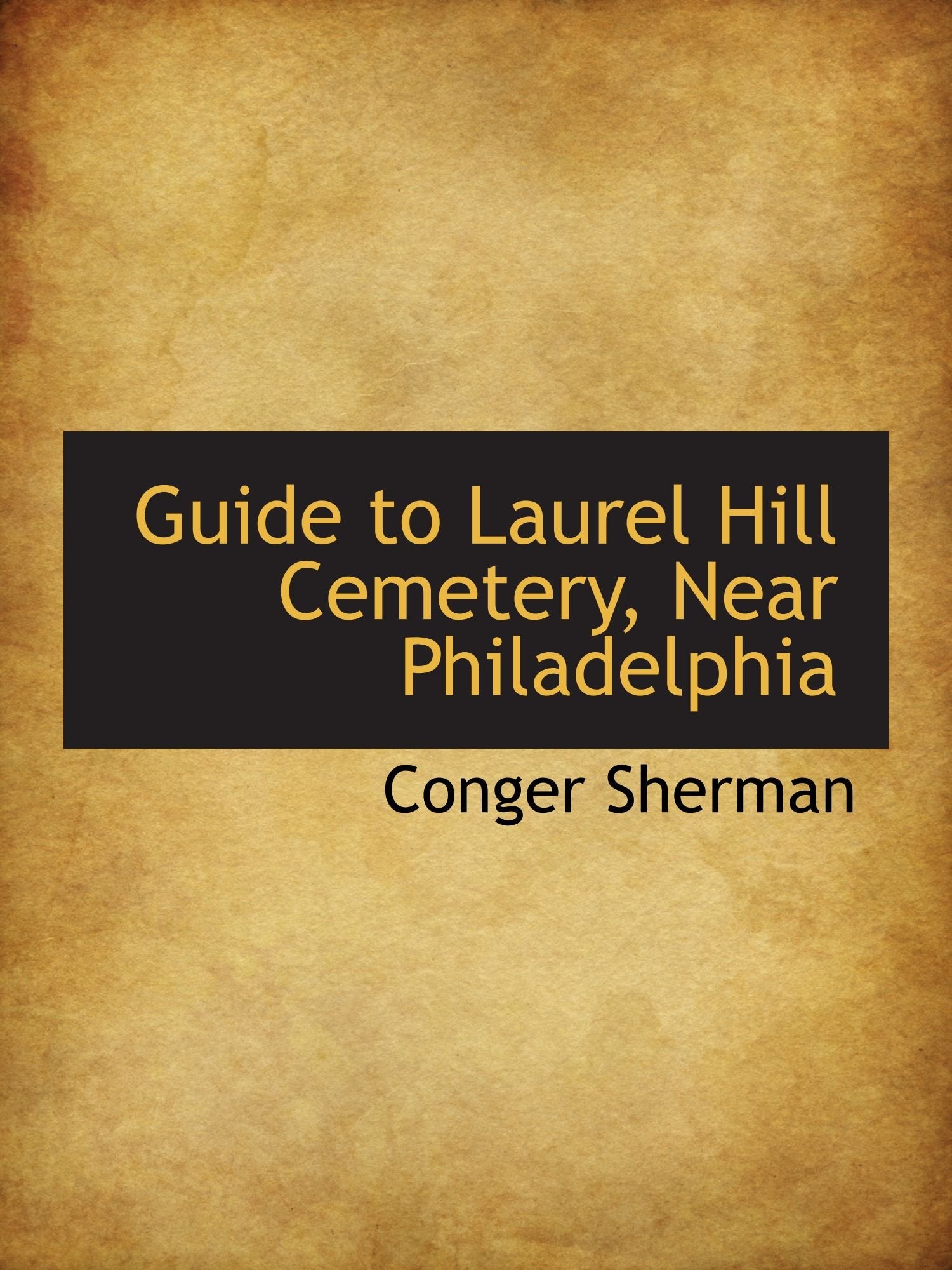 Guide to Laurel Hill Cemetery, Near Philadelphia Politics & History