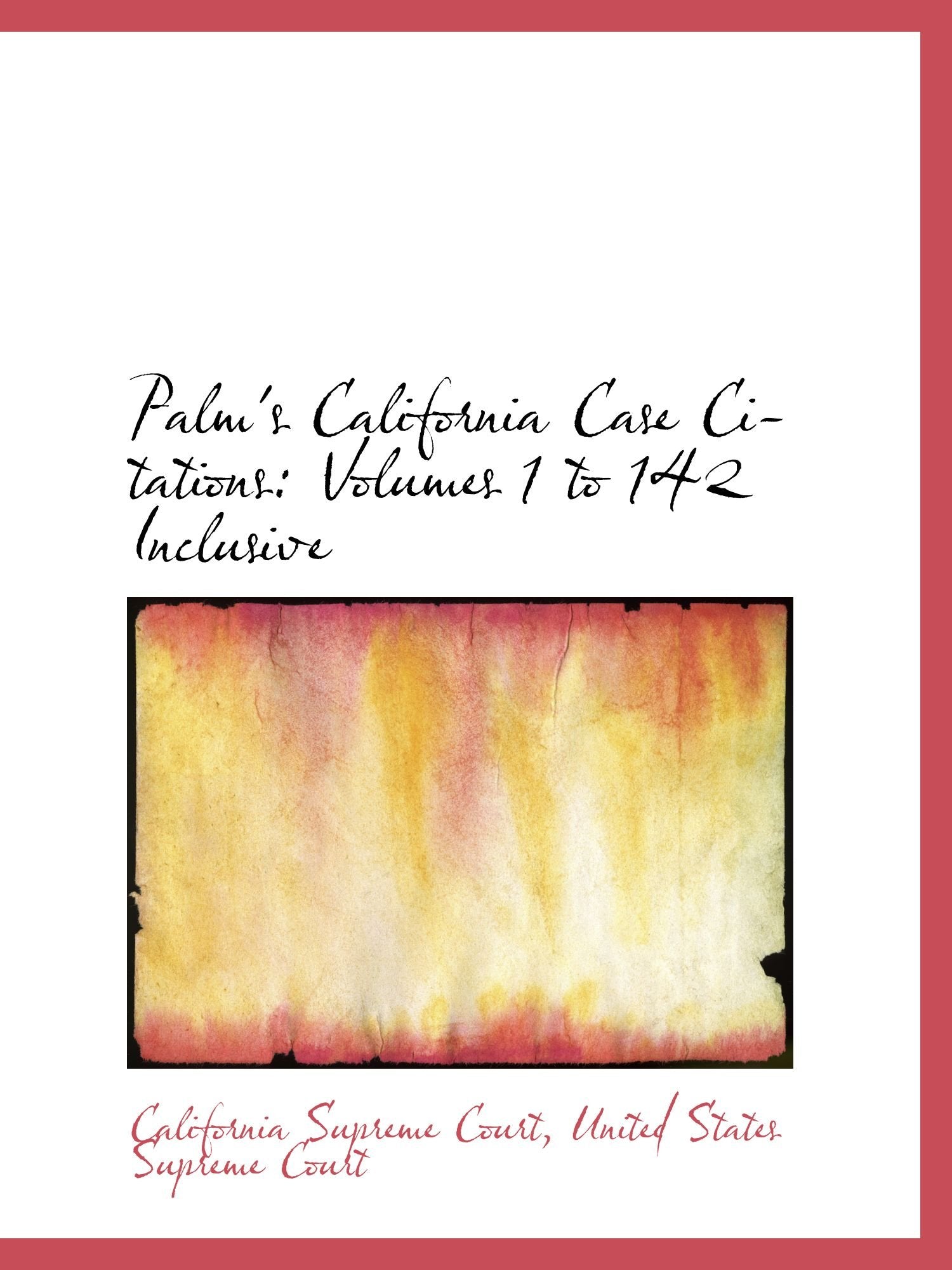 Palm's California Case Citations: Volumes 1 to 142 Inclusive Politics & History