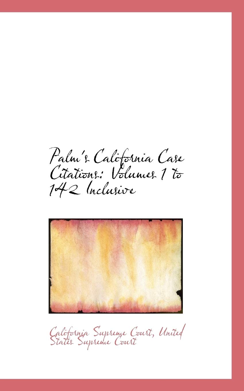 Palm's California Case Citations: Volumes 1 to 142 Inclusive Politics & History