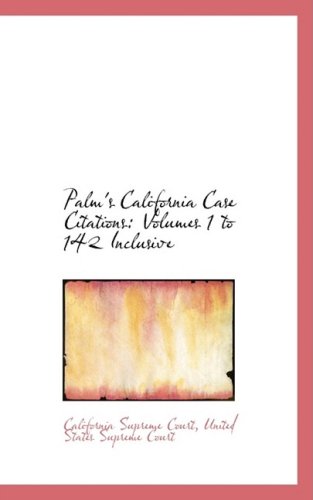 Palm's California Case Citations: Volumes 1 to 142 Inclusive Politics & History