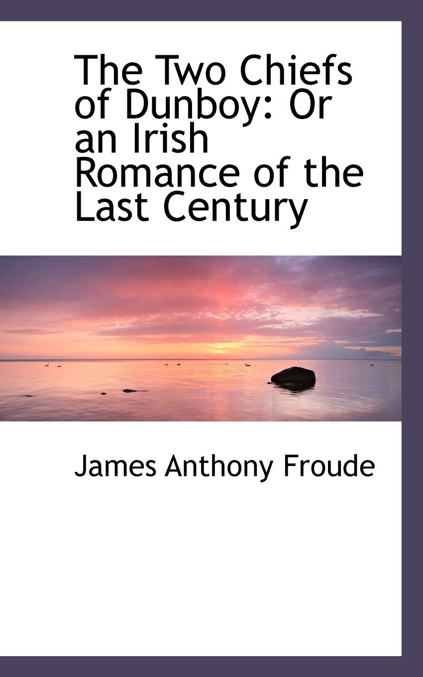 The Two Chiefs of Dunboy: Or an Irish Romance of the Last Century Politics & History