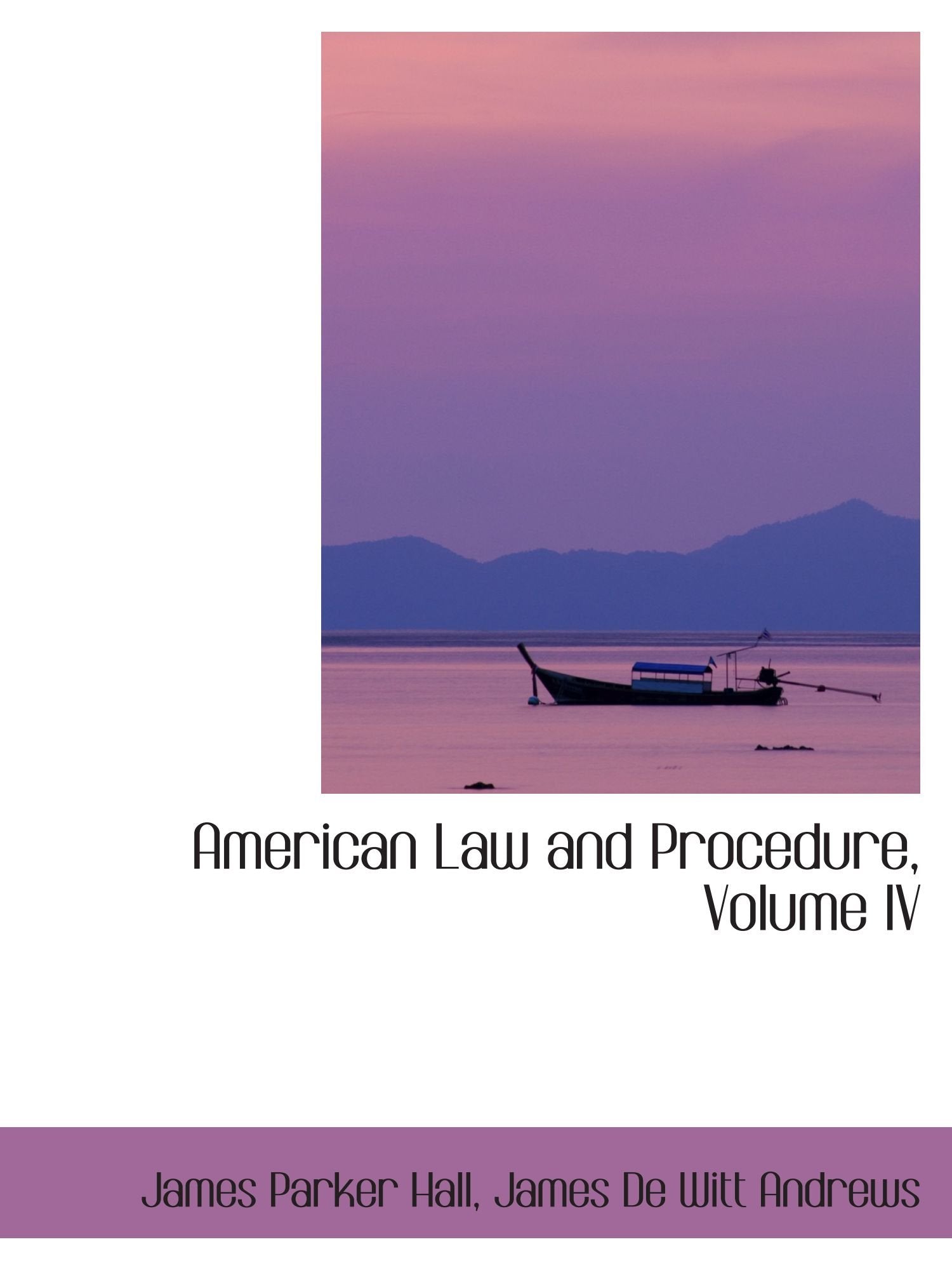 American Law and Procedure, Volume IV Politics & History