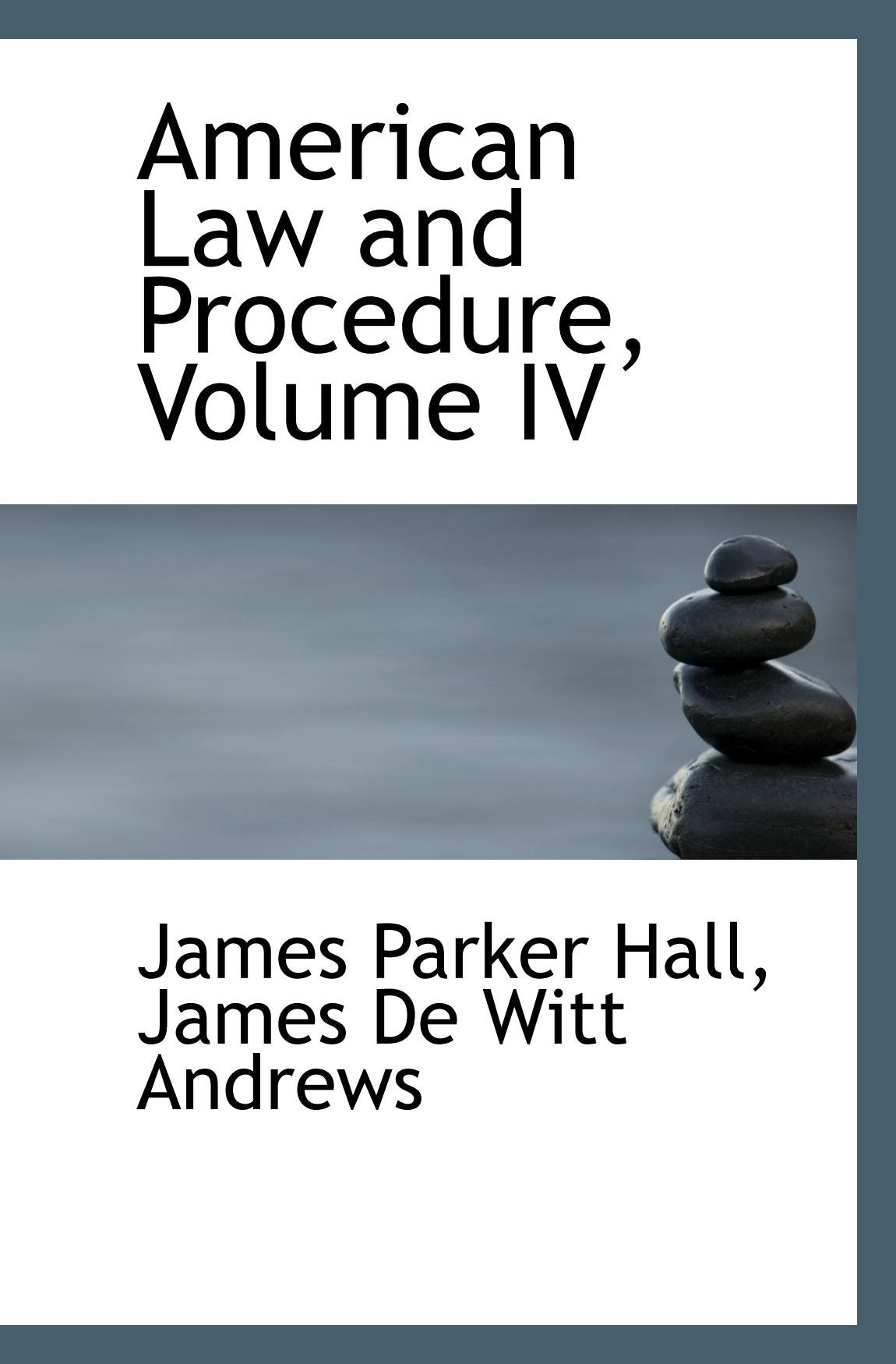 American Law and Procedure, Volume IV Politics & History
