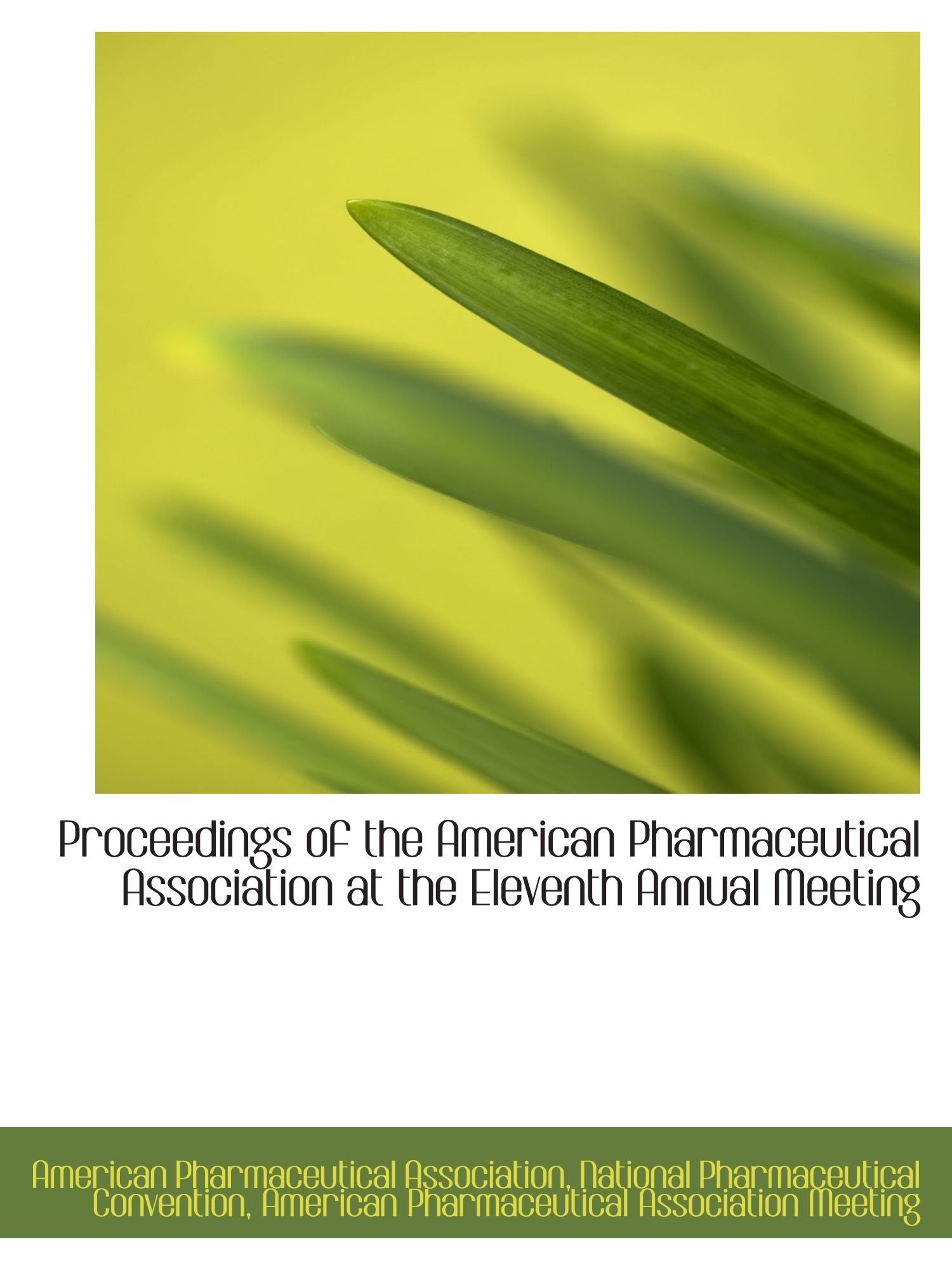 Proceedings of the American Pharmaceutical Association at the Eleventh Annual Meeting Politics & History
