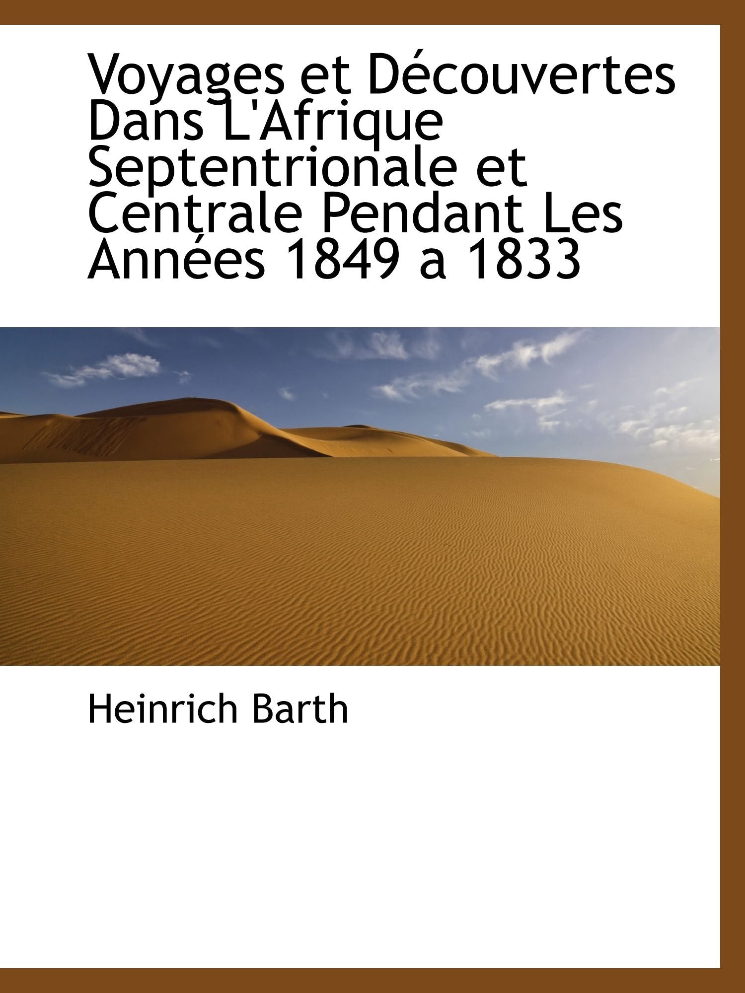 Voyages et Découvertes Dans L'Afrique Septentrionale et Centrale Pendant Les Années 1849 a 1833 Politics & History