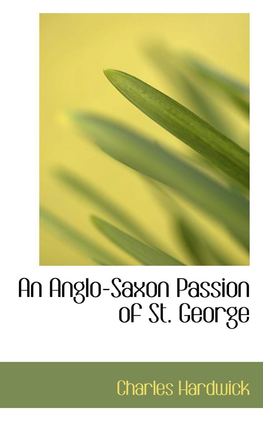 An Anglo-saxon Passion of St. George Politics & History