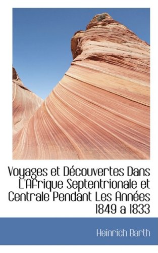 Voyages Et Dtcouvertes Dans L'afrique Septentrionale Et Centrale Pendant Les Anntes 1849 a 1833 Politics & History