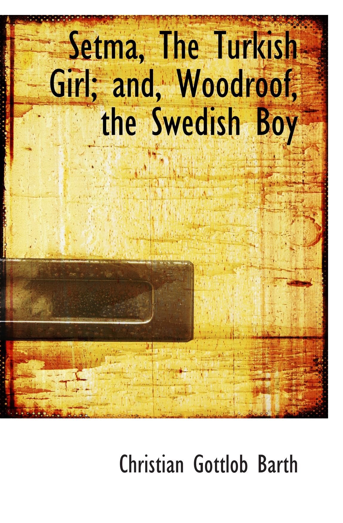 Setma, The Turkish Girl; and, Woodroof, the Swedish Boy Politics & History