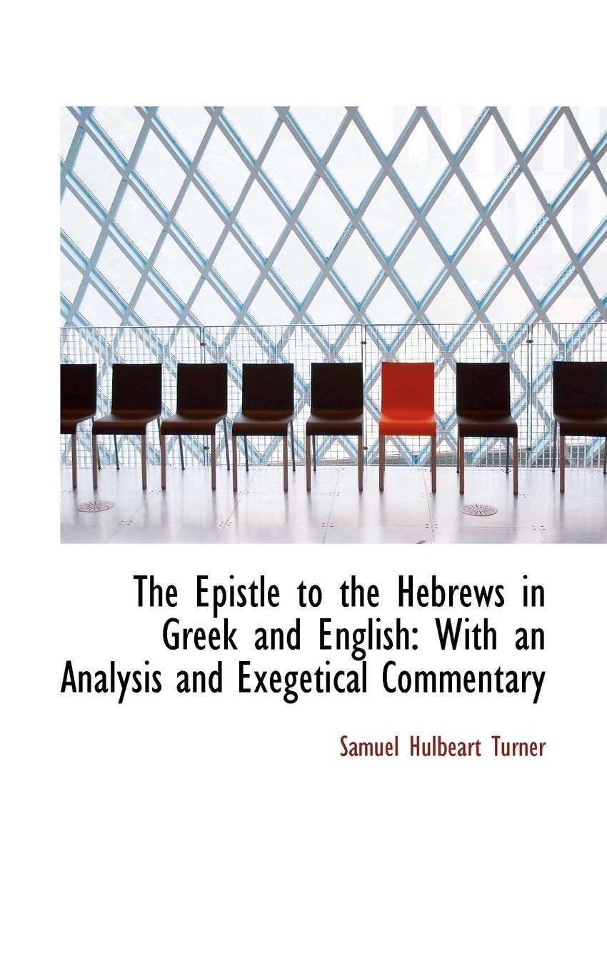 The Epistle to the Hebrews in Greek and English: With an Analysis and Exegetical Commentary Politics & History