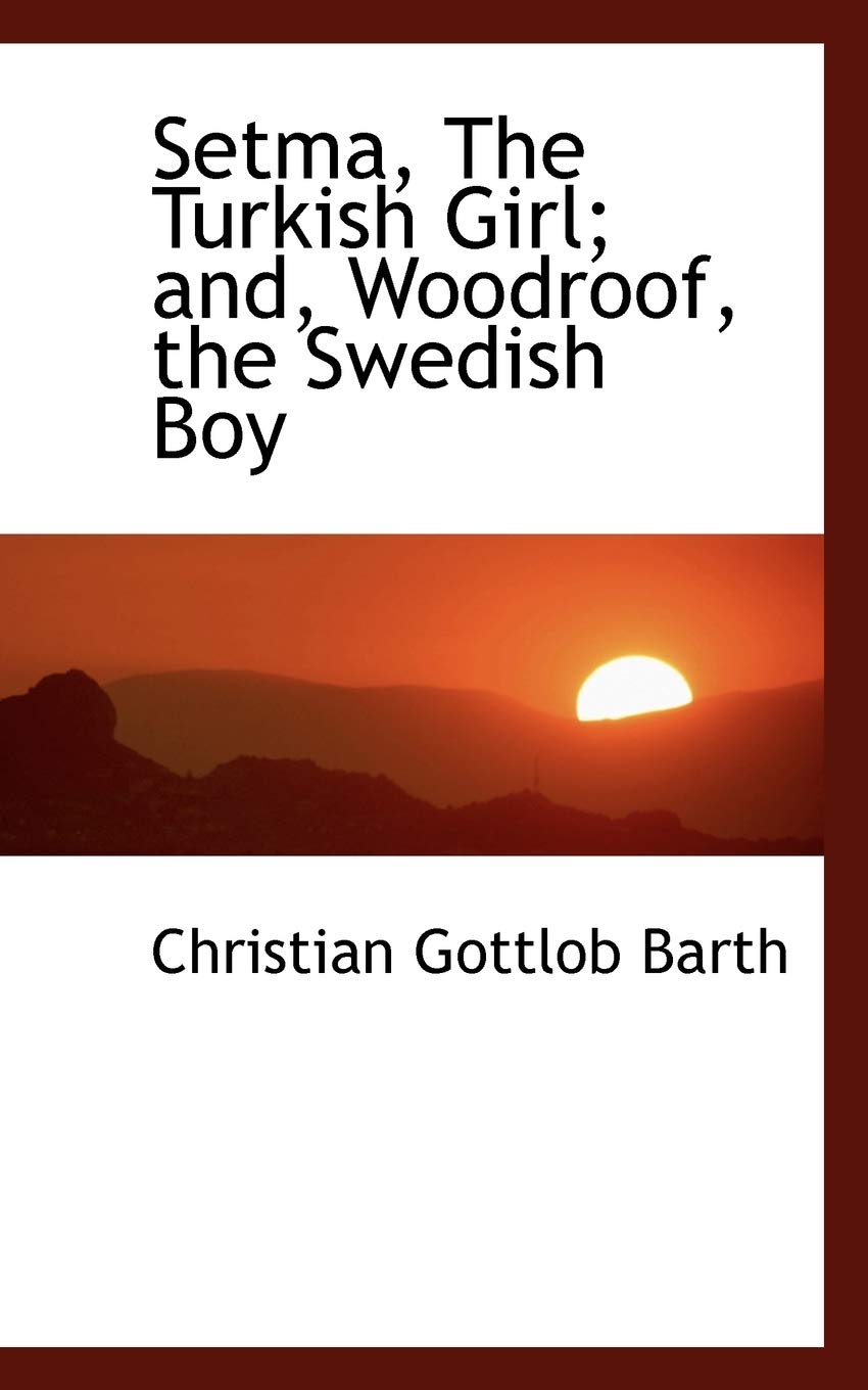 Setma, the Turkish Girl: And, Woodroof, the Swedish Boy Politics & History