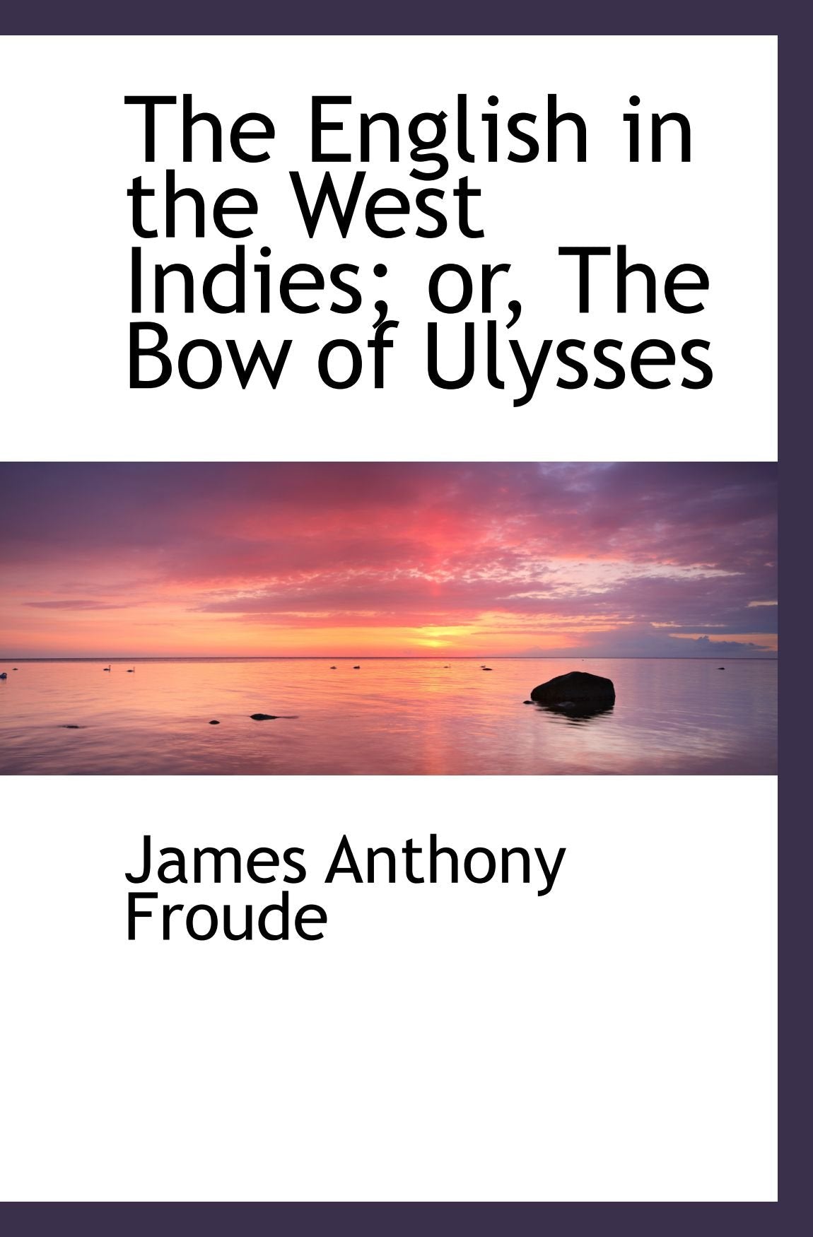 The English in the West Indies; or, The Bow of Ulysses Politics & History