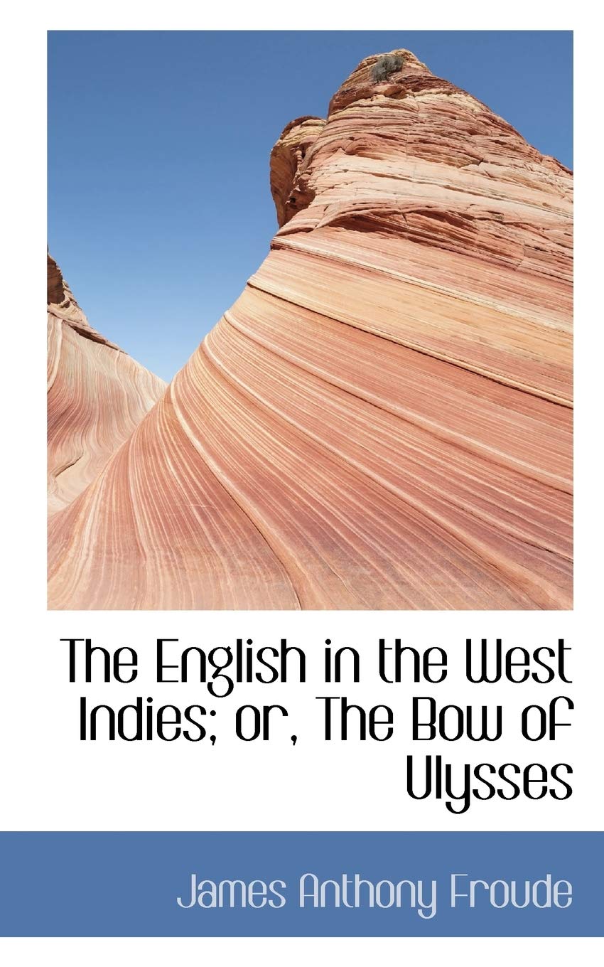 The English in the West Indies; Or, the Bow of Ulysses Politics & History
