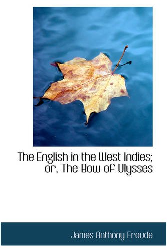 The English in the West Indies; Or, the Bow of Ulysses Politics & History