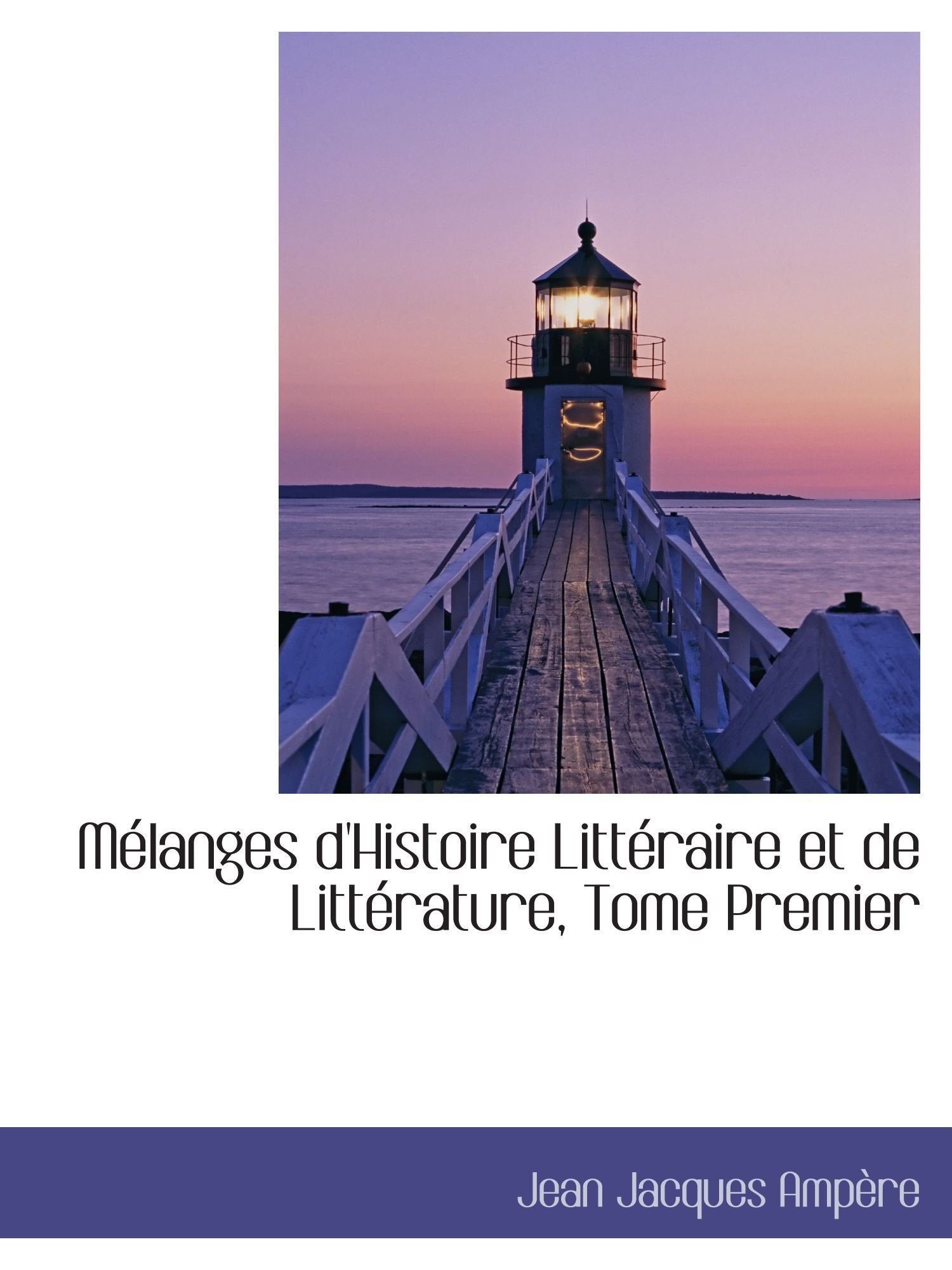 Mélanges d'Histoire Littéraire et de Littérature, Tome Premier Politics & History