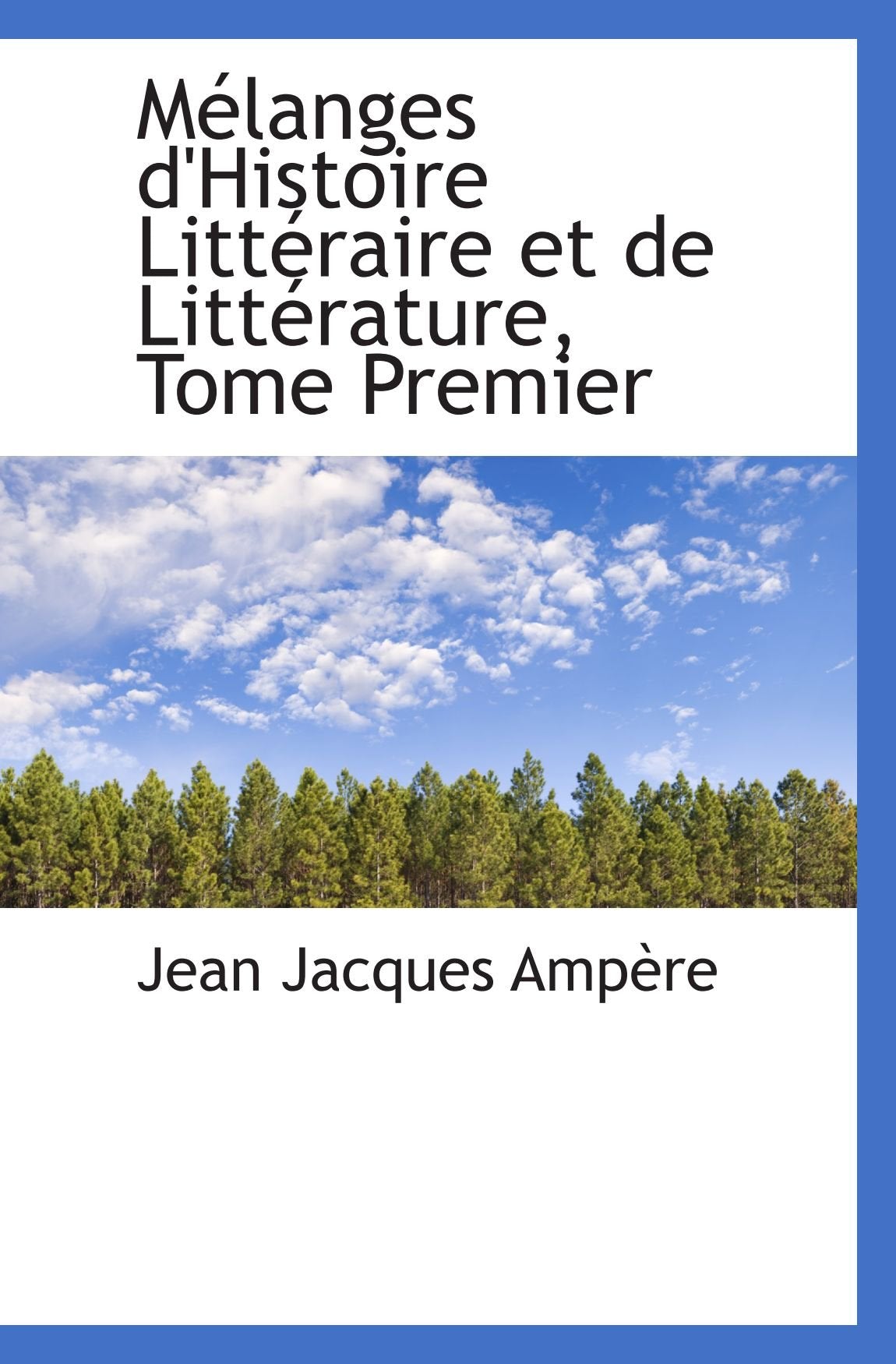 Mélanges d'Histoire Littéraire et de Littérature, Tome Premier Politics & History