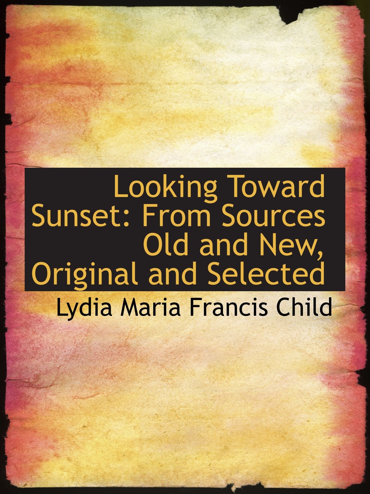 Looking Toward Sunset: From Sources Old and New, Original and Selected Politics & History
