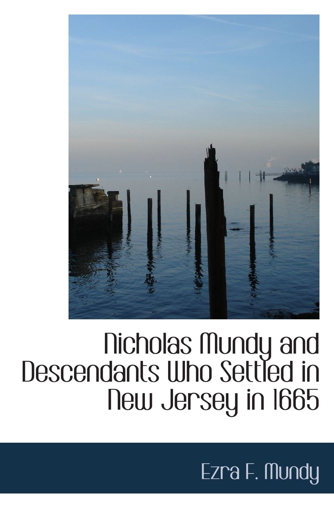 Nicholas Mundy and Descendants Who Settled in New Jersey in 1665 Politics & History