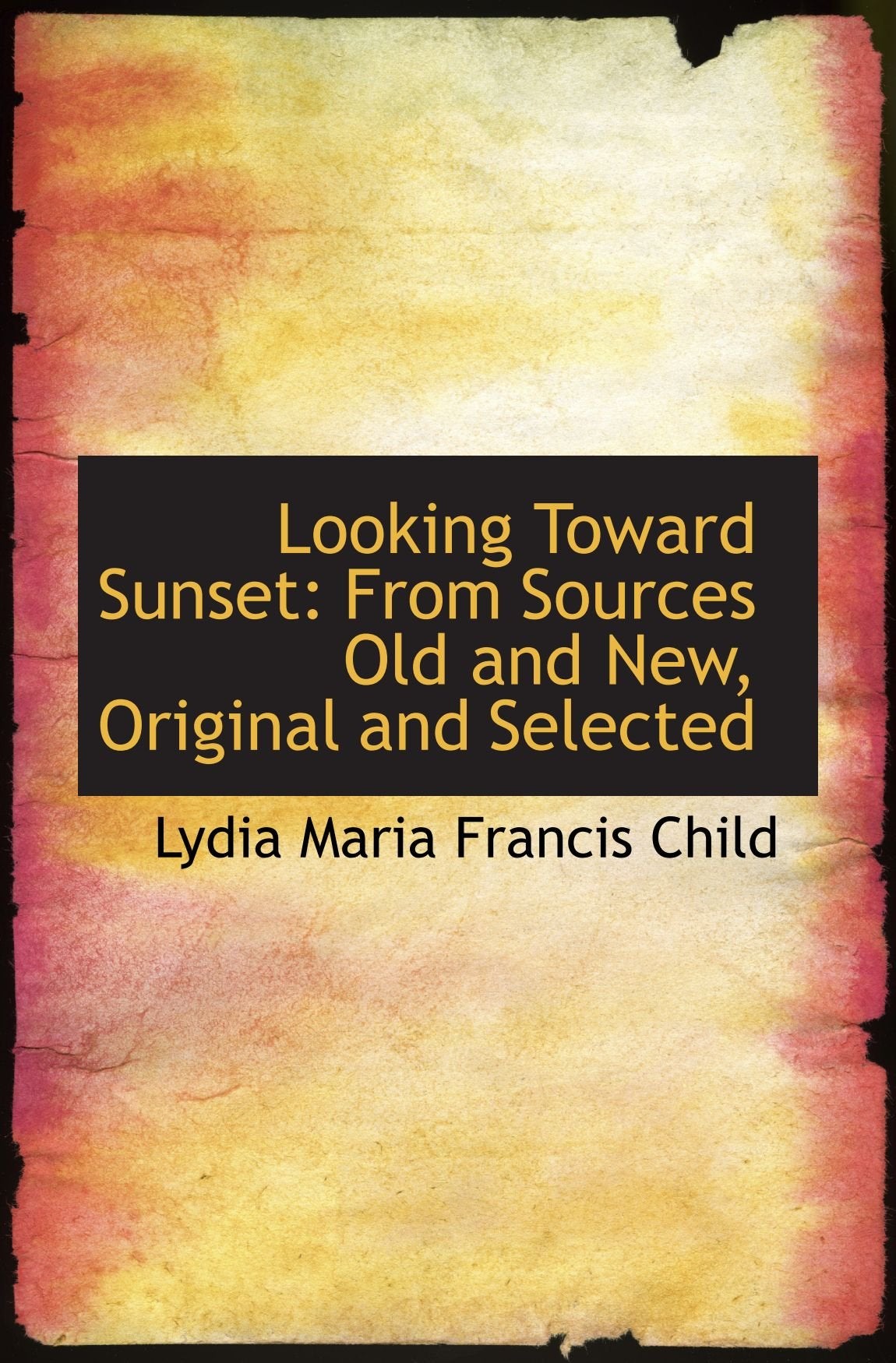 Looking Toward Sunset: From Sources Old and New, Original and Selected Politics & History