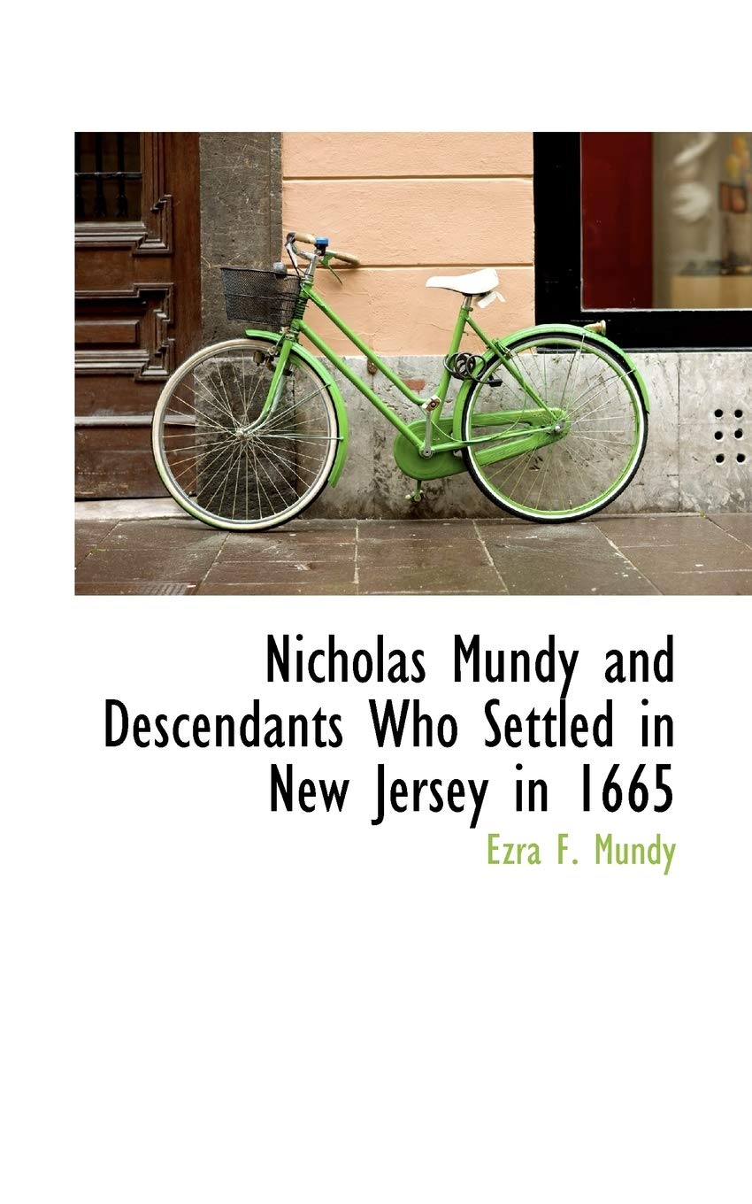 Nicholas Mundy and Descendants Who Settled in New Jersey in 1665 Memories