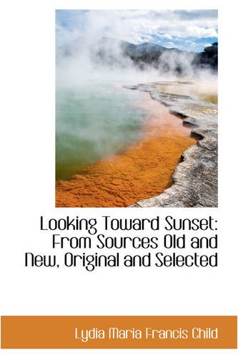 Looking Toward Sunset: From Sources Old and New, Original and Selected Politics & History