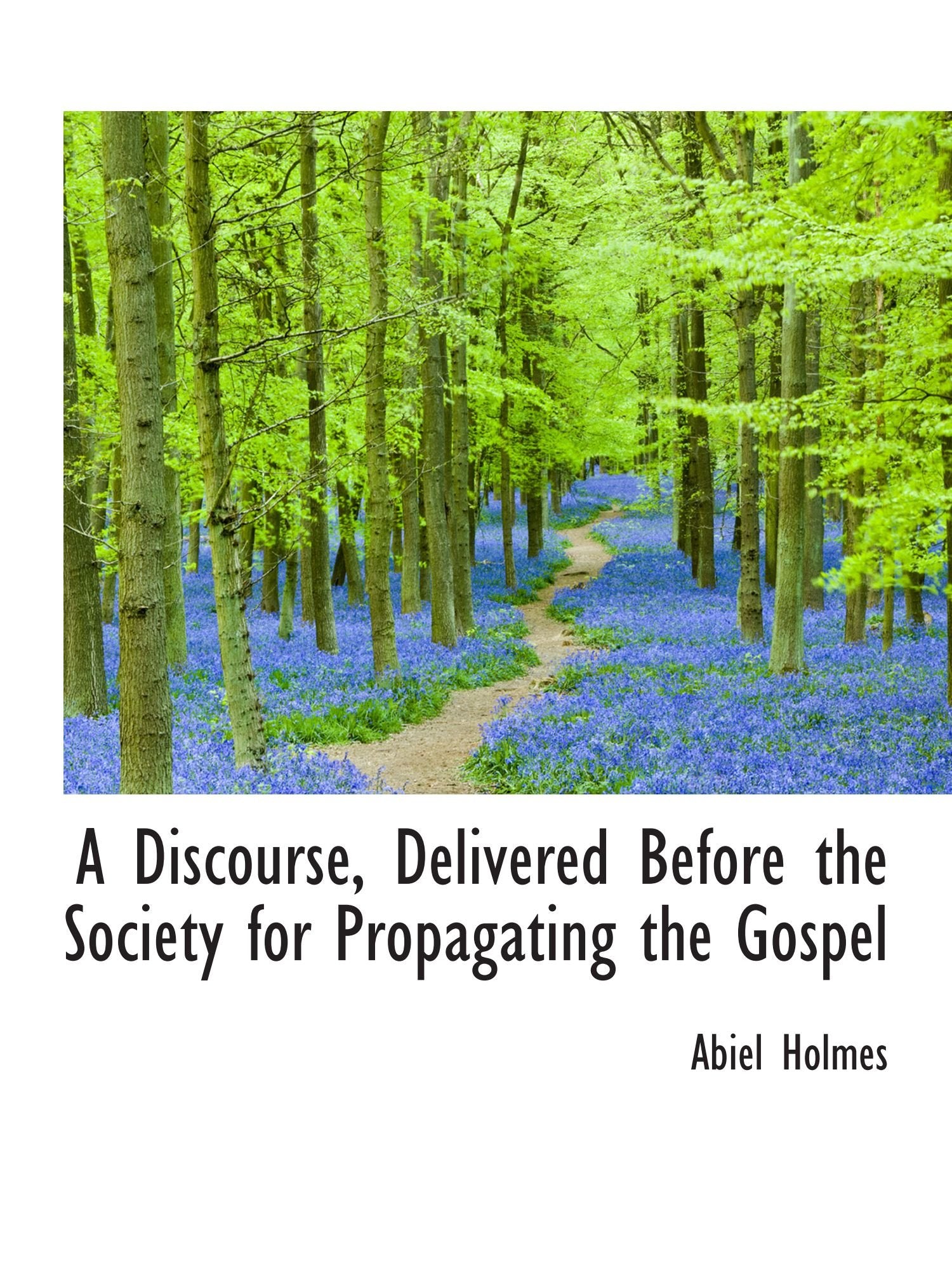 A Discourse, Delivered Before the Society for Propagating the Gospel Politics & History