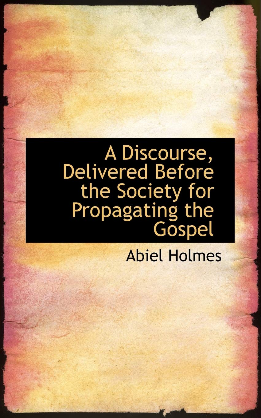 A Discourse, Delivered Before the Society for Propagating the Gospel Politics & History