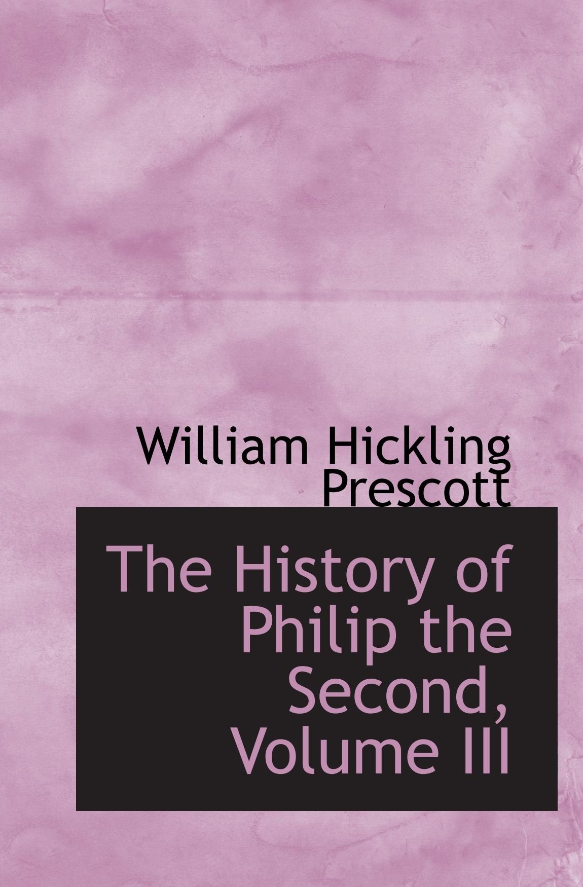 The History of Philip the Second, Volume III Politics & History
