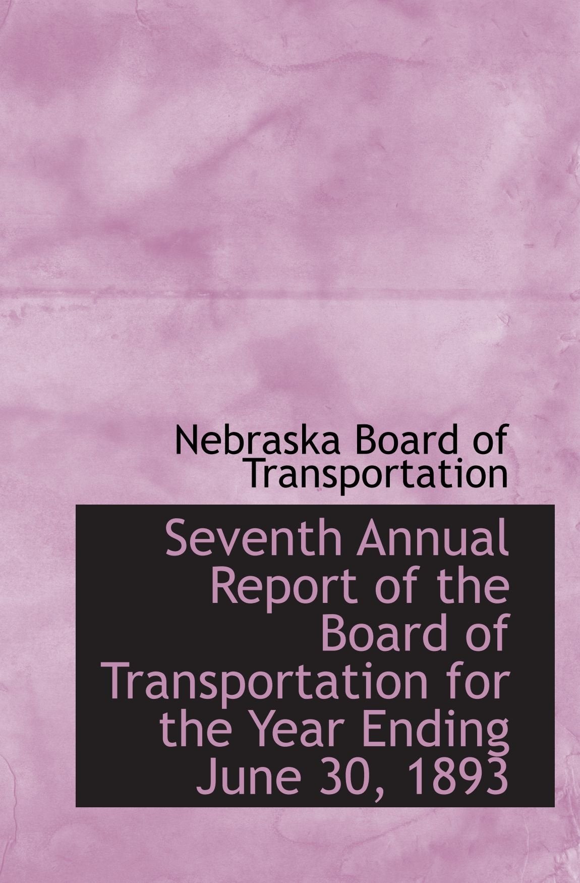 Seventh Annual Report of the Board of Transportation for the Year Ending June 30, 1893 Politics & History