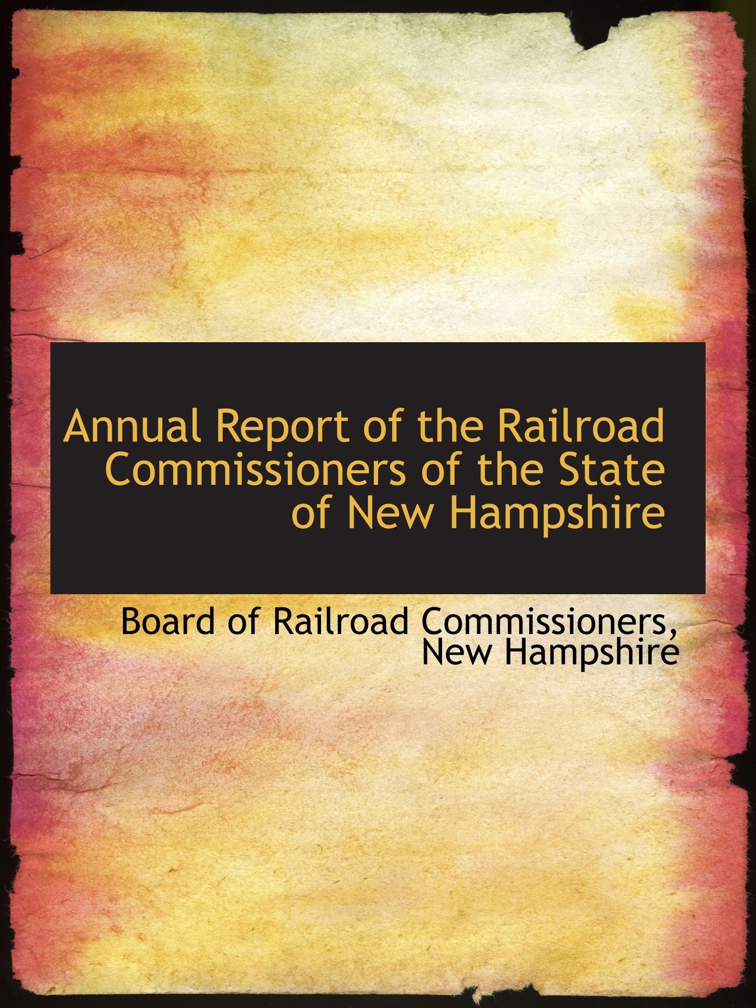 Annual Report of the Railroad Commissioners of the State of New Hampshire Politics & History