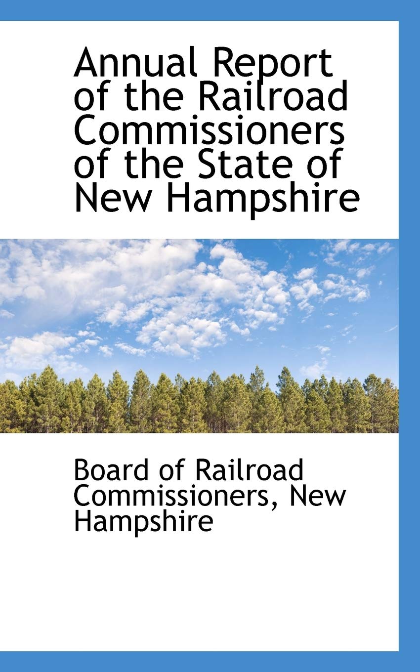 Annual Report of the Railroad Commissioners of the State of New Hampshire Politics & History