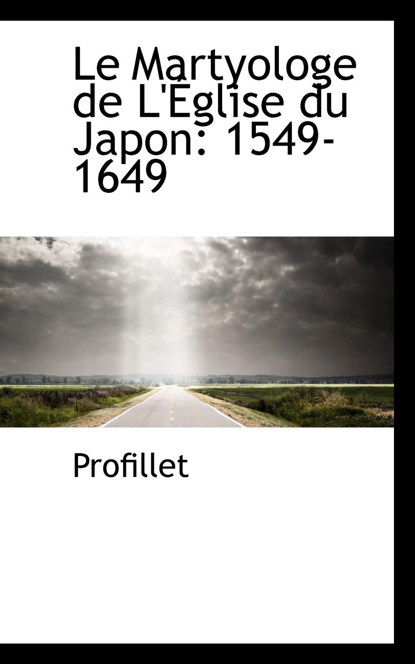 Le Martyologe de L' Glise Du Japon: 1549-1649 Politics & History