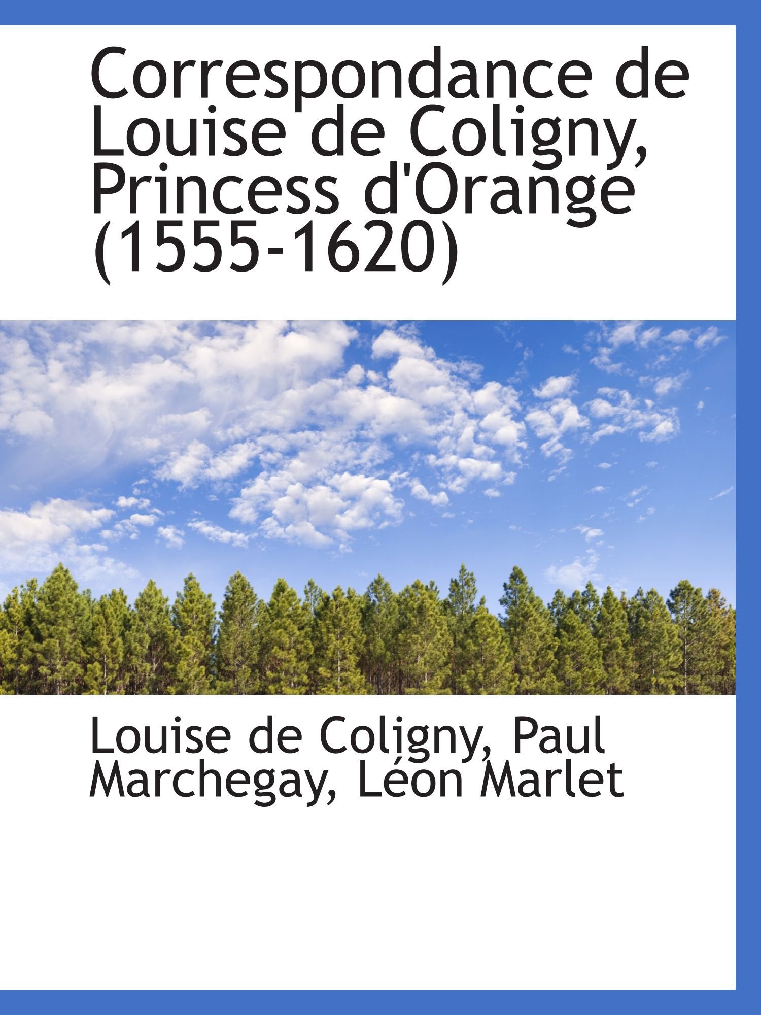 Correspondance de Louise de Coligny, Princess d'Orange (1555-1620) Politics & History
