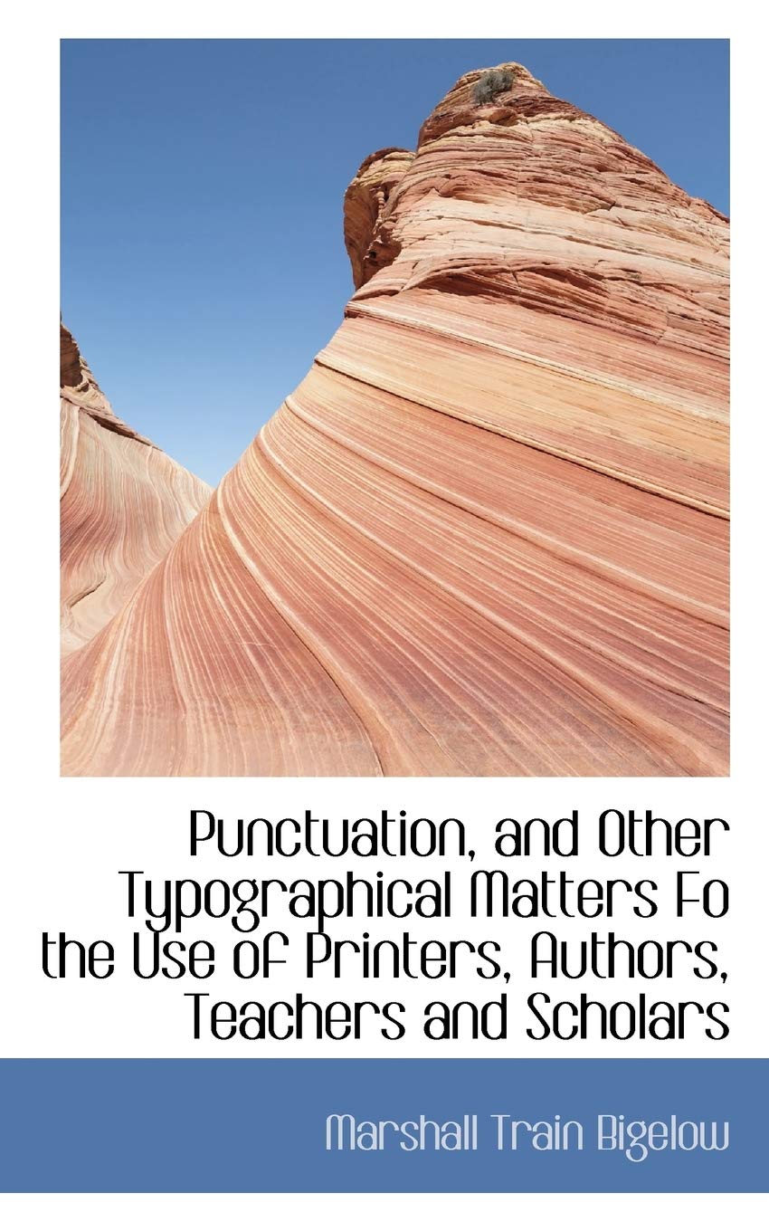 Punctuation, and Other Typographical Matters Fo the Use of Printers, Authors, Teachers and Scholars Politics & History
