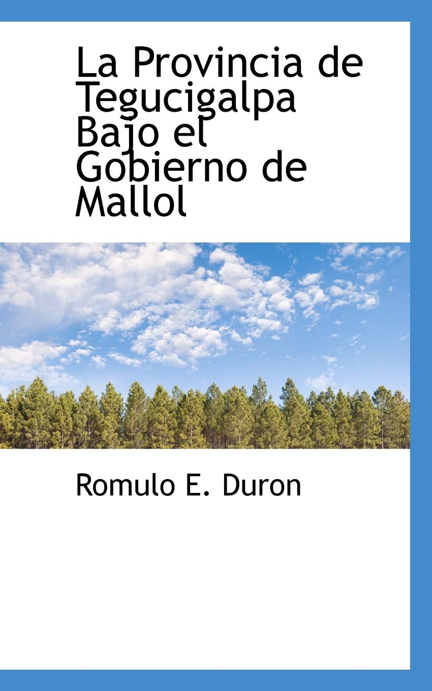 La Provincia de Tegucigalpa Bajo El Gobierno de Mallol Politics & History