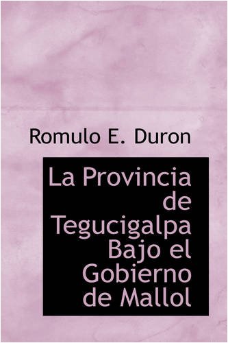 La Provincia de Tegucigalpa Bajo El Gobierno de Mallol Politics & History
