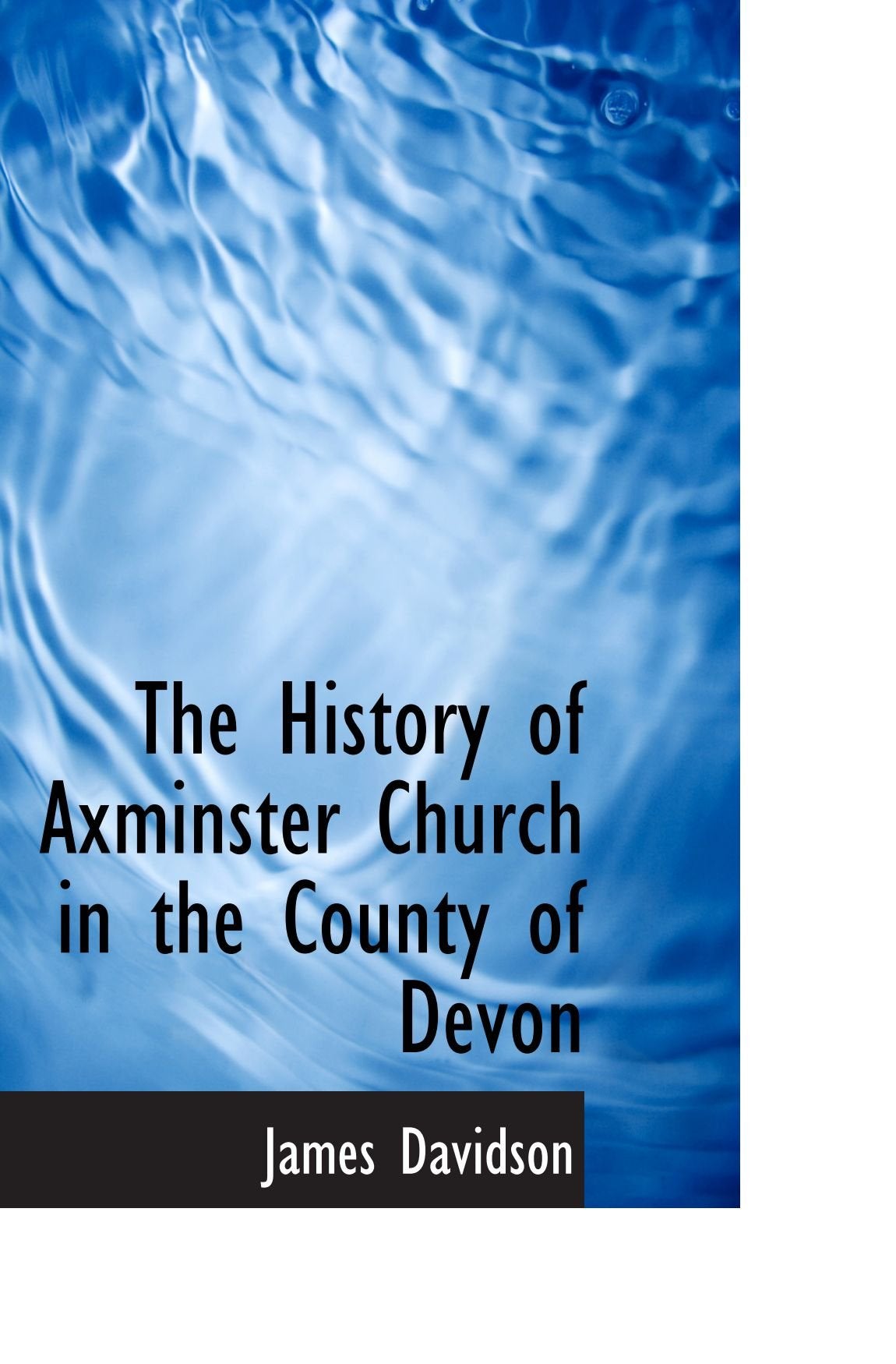 The History of Axminster Church in the County of Devon Politics & History